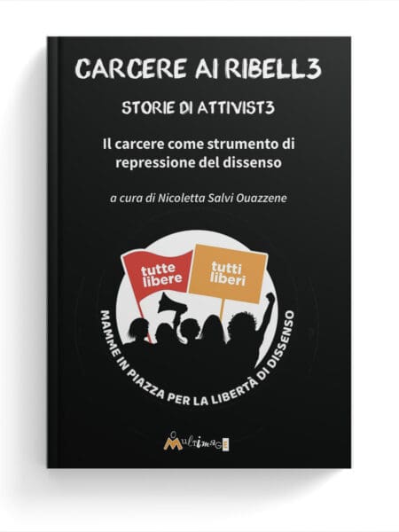 Carcere ai ribell3. Storie di attivist3. Il carcere come strumento di repressione del dissenso