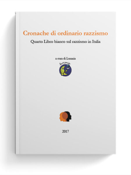 Cronache di un ordinario razzismo. Quarto Libro Bianco sul razzismo in Italia