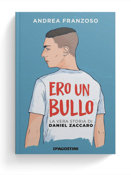 Ero un bullo. La vera storia di Daniel Zaccaro.