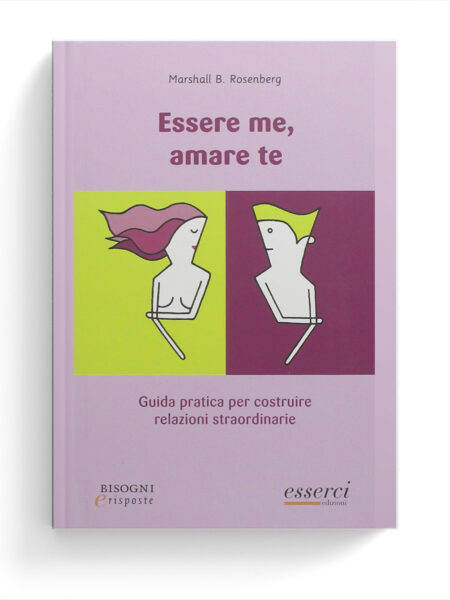 Essere me, amare te. Guida pratica per costruire relazioni straordinarie