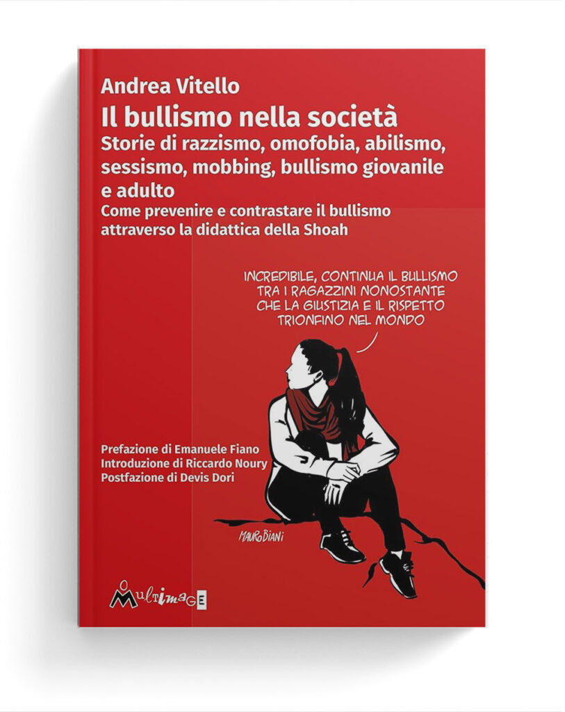 Il bullismo nella società. Storie di razzismo, omofobia, abilismo, sessismo, mobbing, bullismo giovanile e adulto. Come prevenire e contrastare il bullismo attraverso la didattica della Shoah