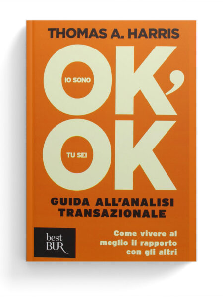 Io sono OK, tu sei OK. Guida all'analisi transazionale