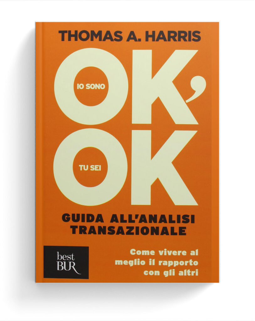 Io sono OK, tu sei OK. Guida all'analisi transazionale