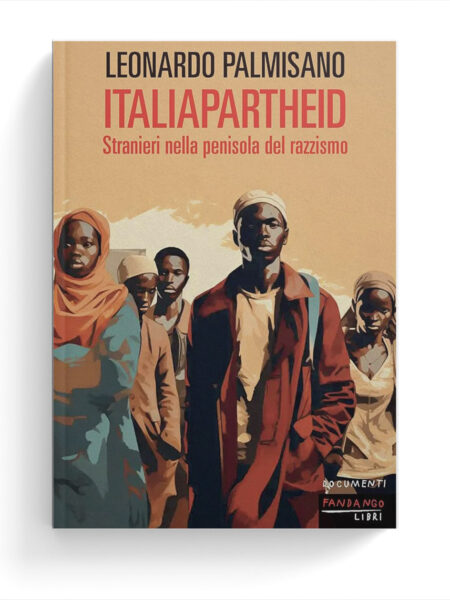 Italiapartheid. Stranieri nella penisola del razzismo