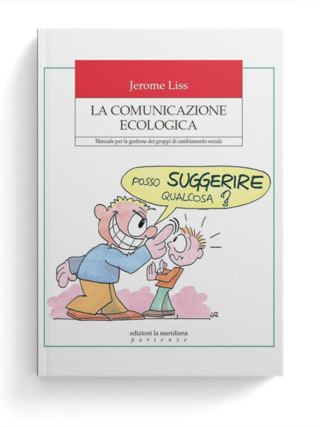 La comunicazione ecologica. Manuale per la gestione dei gruppi di cambiamento sociale