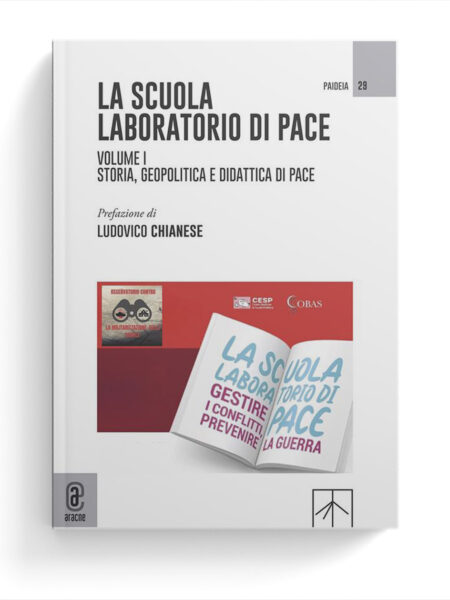 La scuola laboratorio di pace. Volume I. Storia, geopolitica e didattica di pace