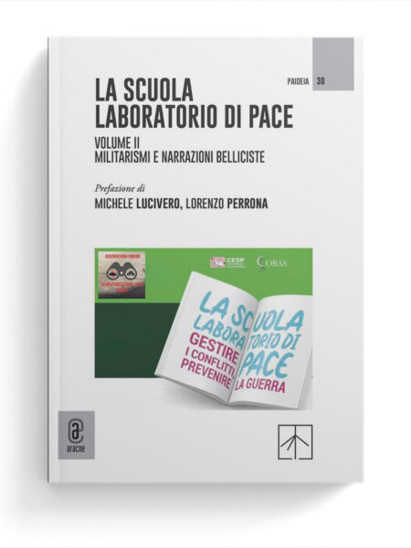 La scuola laboratorio di pace. Volume II. Militarismi e narrazioni belliciste