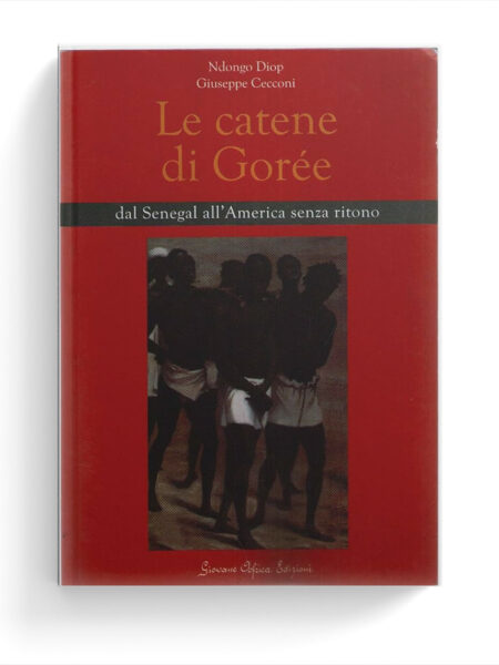 Le catene di Gorée. Dal Senegal all'America senza ritorno