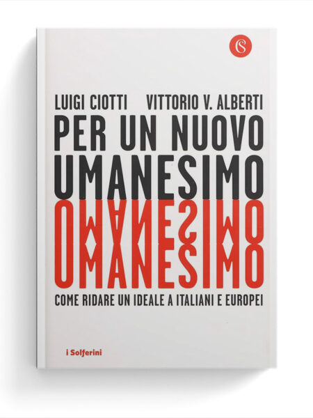 Per un nuovo Umanesimo. Come ridare un ideale a italiani e europei