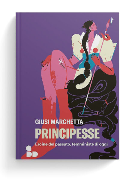 Principesse. Eroine del passato, femministe di oggi