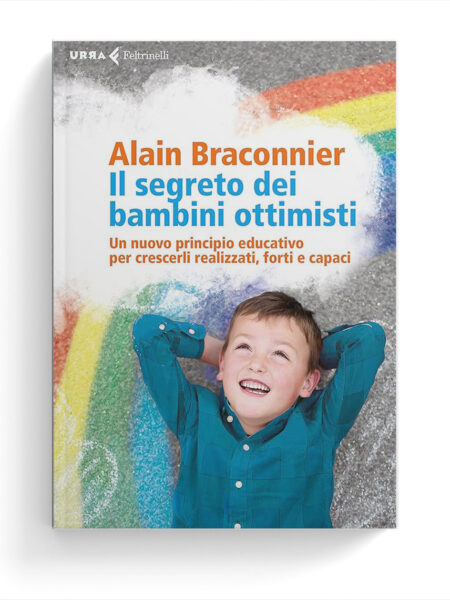 Il segreto dei bambini ottimisti. Un nuovo principio educativo per crescerli realizzati, forti e capaci